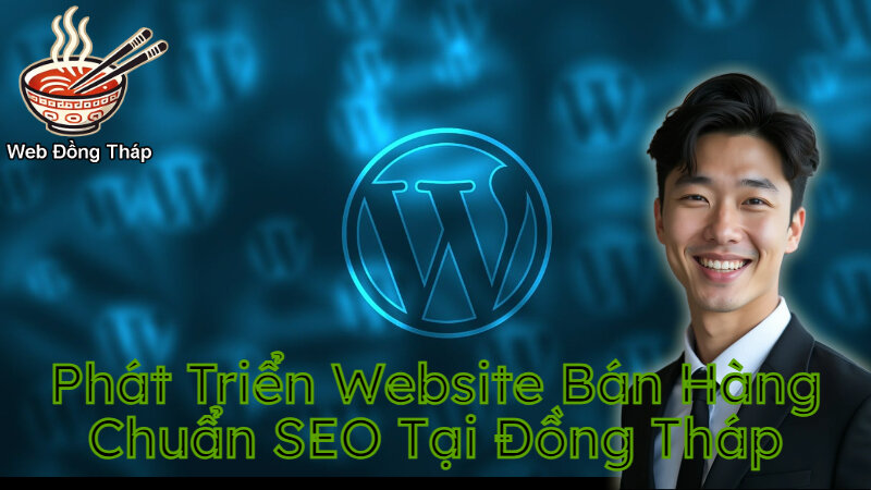 Phát Triển Website Bán Hàng Chuẩn SEO Tại Đồng Tháp